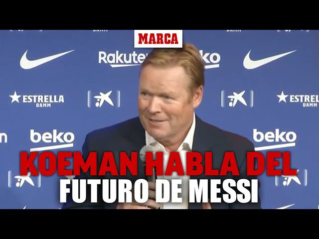 koeman-sobre-messi - Barcelona Noticias 24h koeman sobre messi