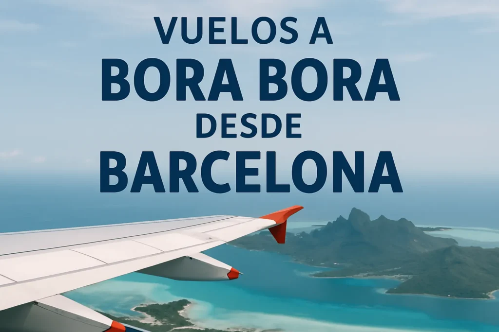 vuelos a bora bora desde barcelona