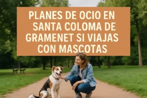 planes de ocio en Santa Coloma de Gramenet si viajas con mascotas