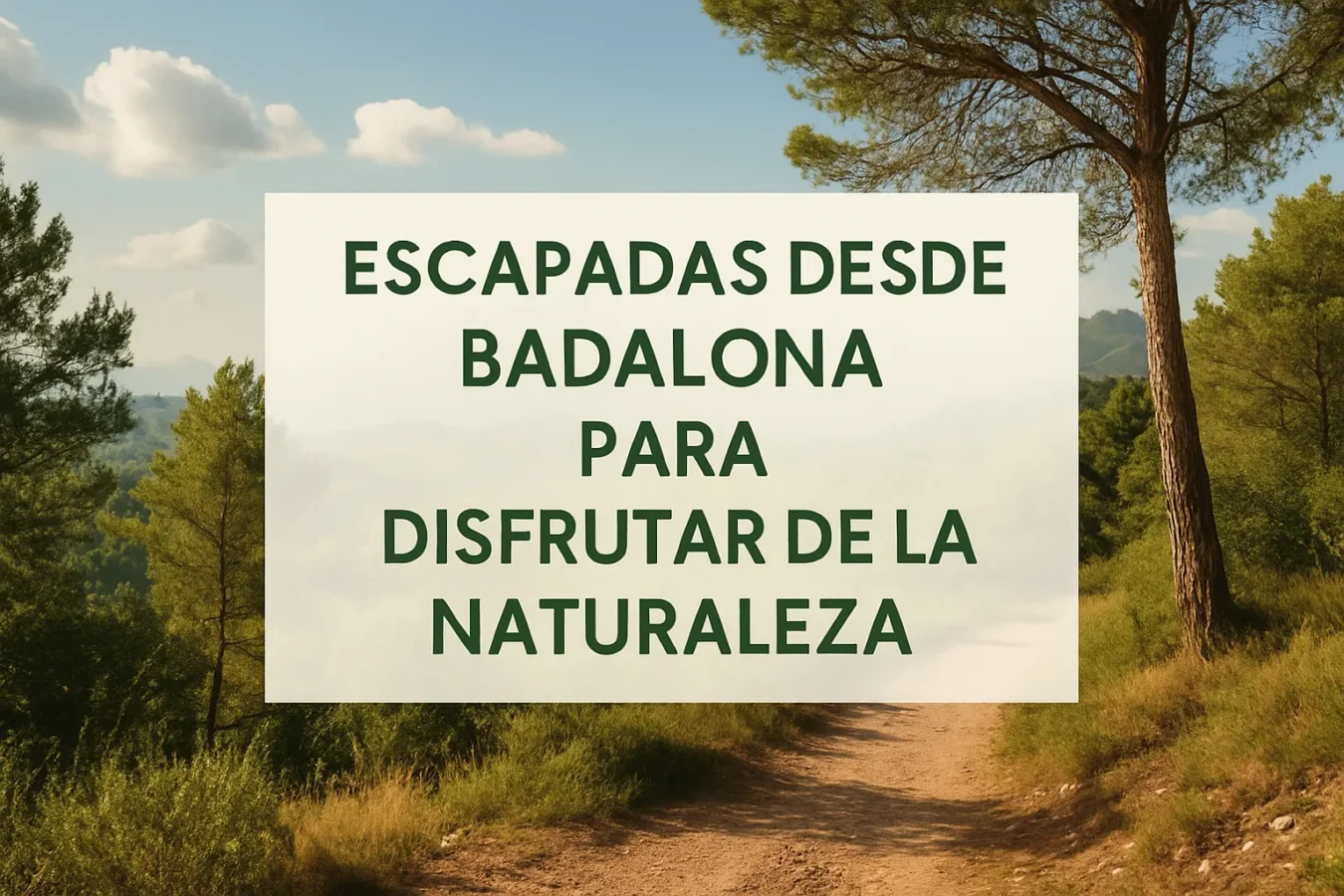 escapadas desde Badalona para disfrutar de la naturaleza